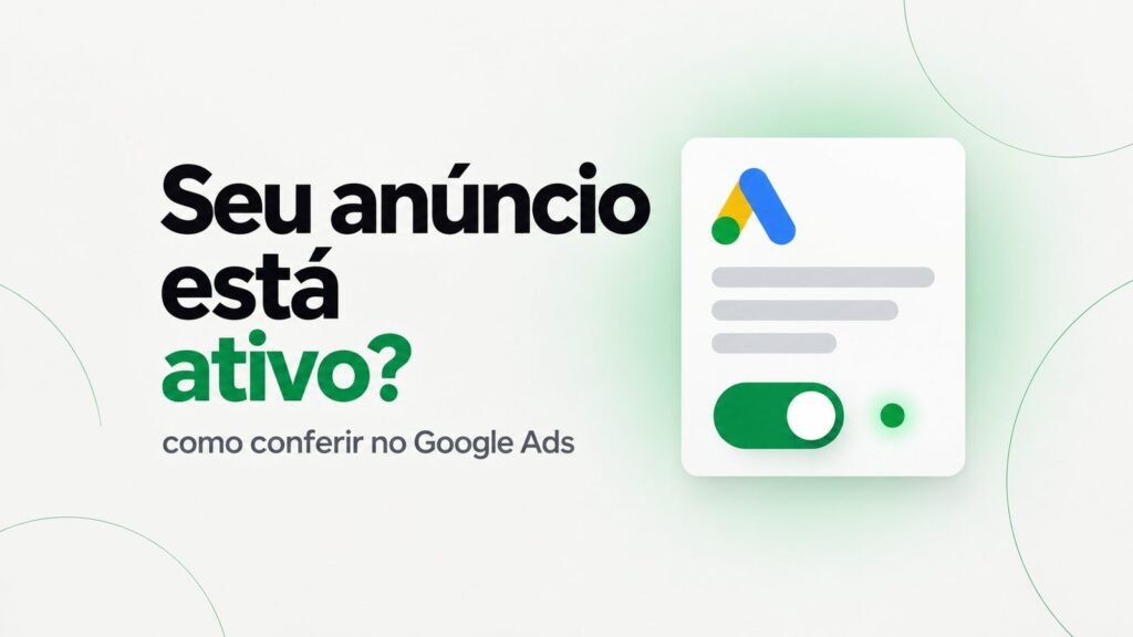 Como saber se meu anúncio está ativo no Google Ads