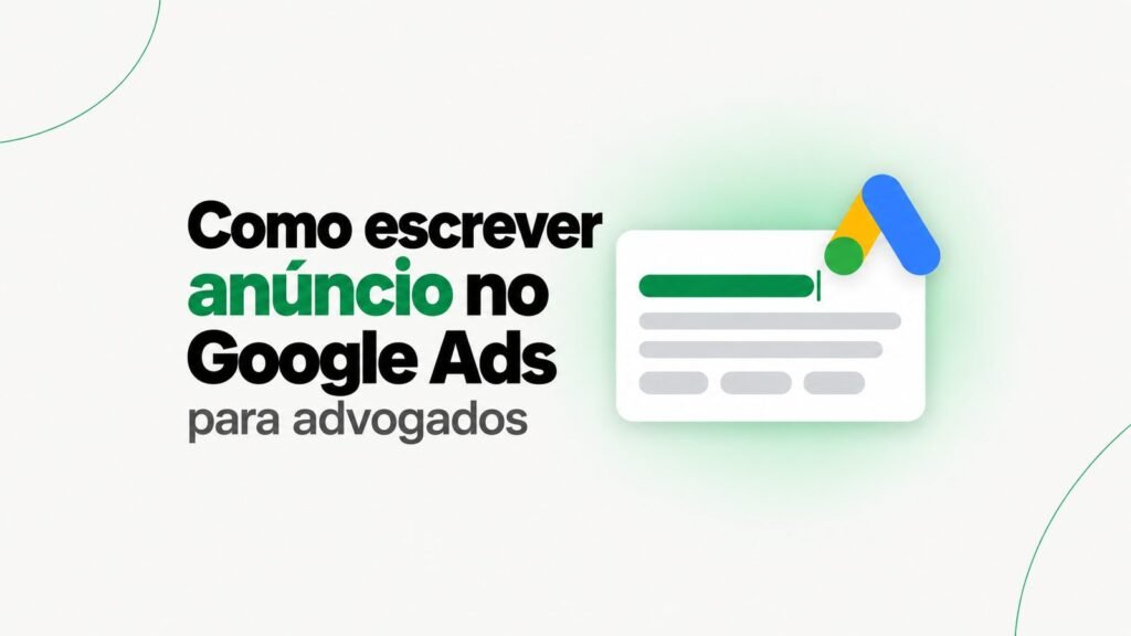 Como fazer um bom anúncio no Google Ads sendo advogado