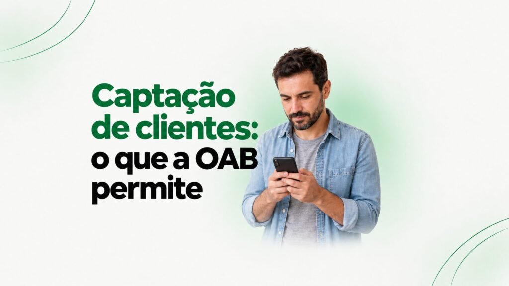Captação de clientes na advocacia: o que a OAB permite
