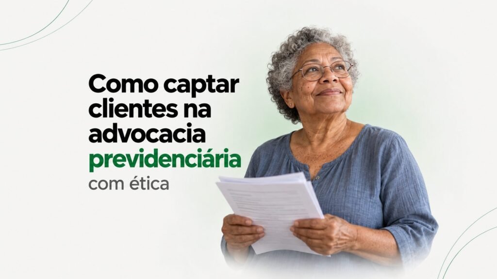 Como captar clientes na advocacia previdenciária com ética