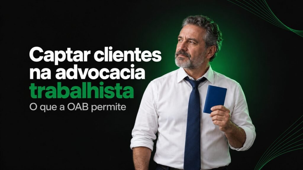 Como captar clientes na advocacia trabalhista com ética