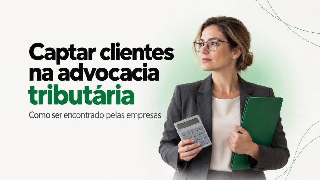 Como captar clientes na advocacia tributária com ética