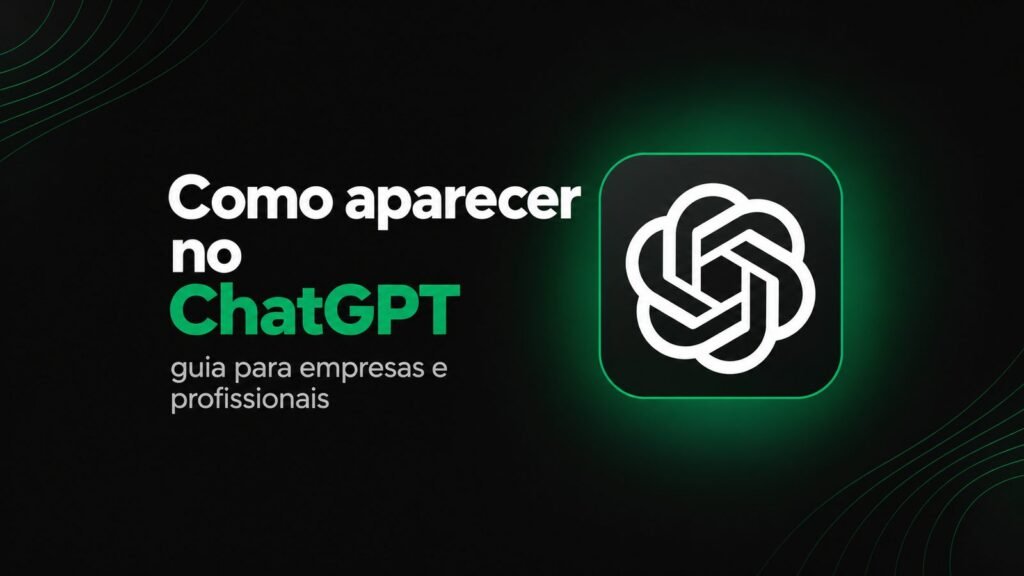 Como aparecer no ChatGPT: guia para empresas e profissionais