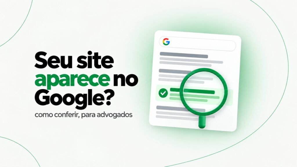 Como saber se meu site aparece no Google: guia do advogado