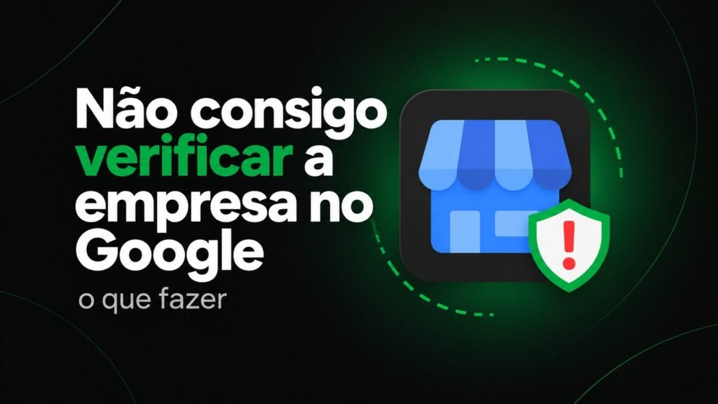 Não consigo verificar minha empresa no Google: o que fazer