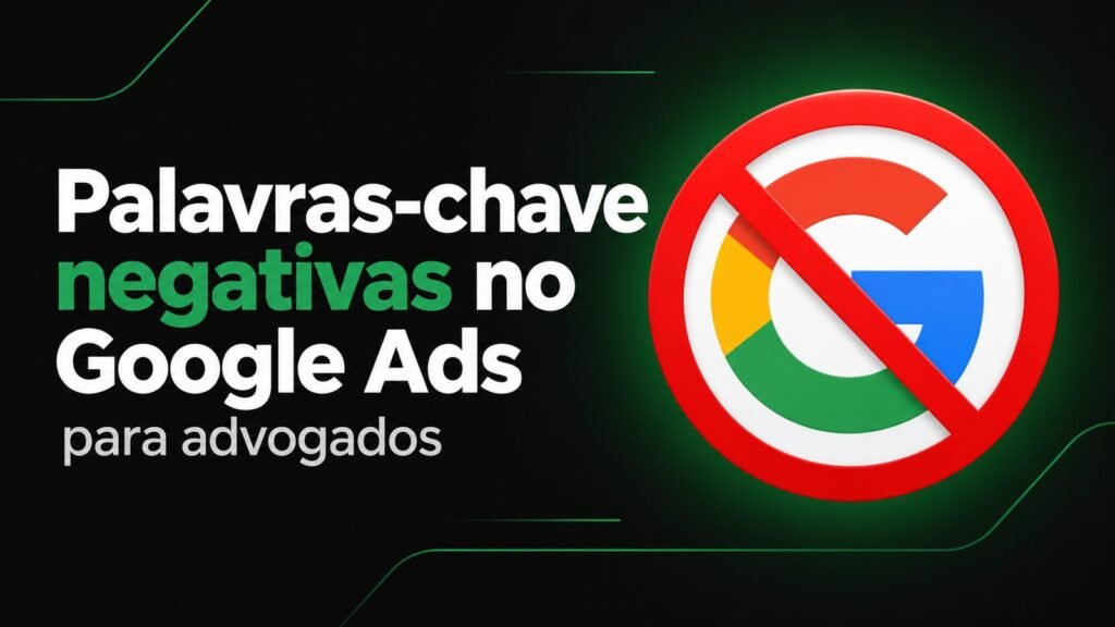 Palavras-chave negativas no Google Ads para advogados