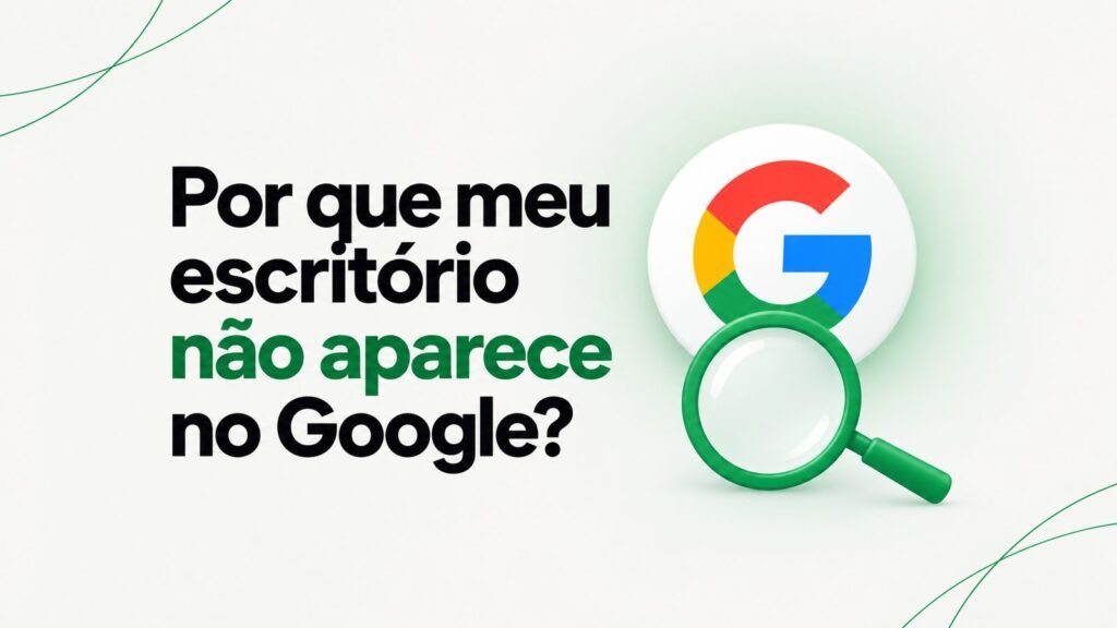 Por que meu escritório não aparece no Google: o diagnóstico em 6 pontos