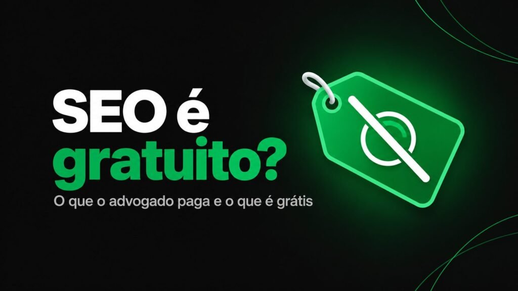 SEO é gratuito? O que o advogado paga e o que é grátis