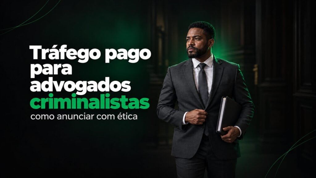 Tráfego pago para advogados criminalistas: como fazer